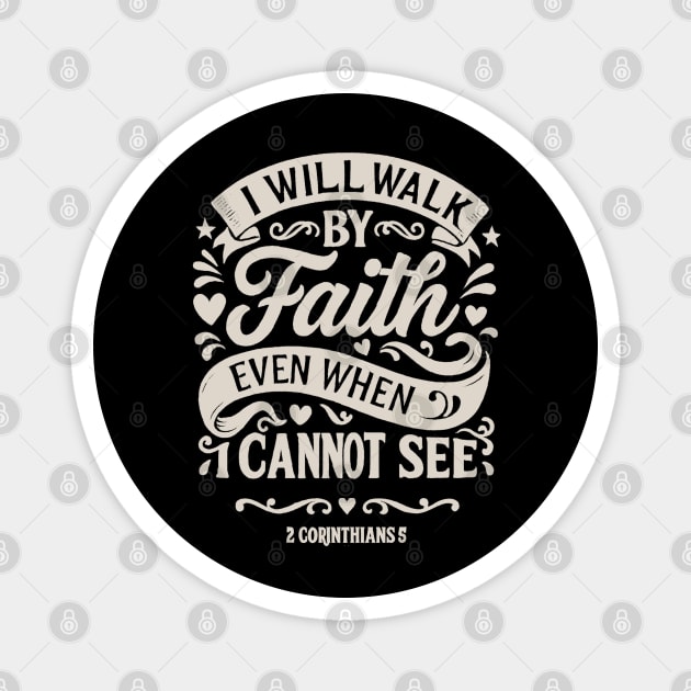 I will walk by faith, even when I cannot see. Magnet by Eric's Store 10